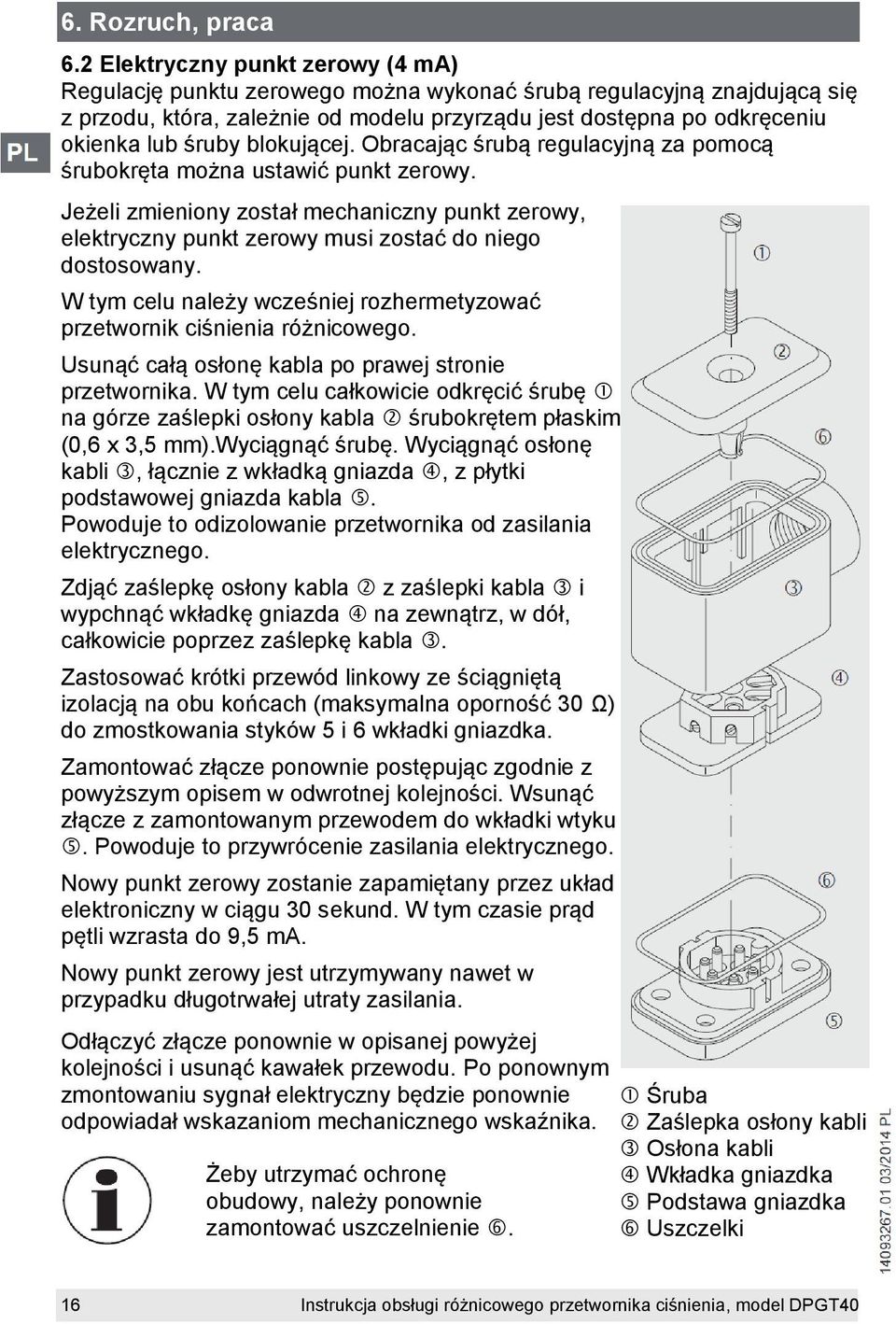blokującej. Obracając śrubą regulacyjną za pomocą śrubokręta można ustawić punkt zerowy. Jeżeli zmieniony został mechaniczny punkt zerowy, elektryczny punkt zerowy musi zostać do niego dostosowany.