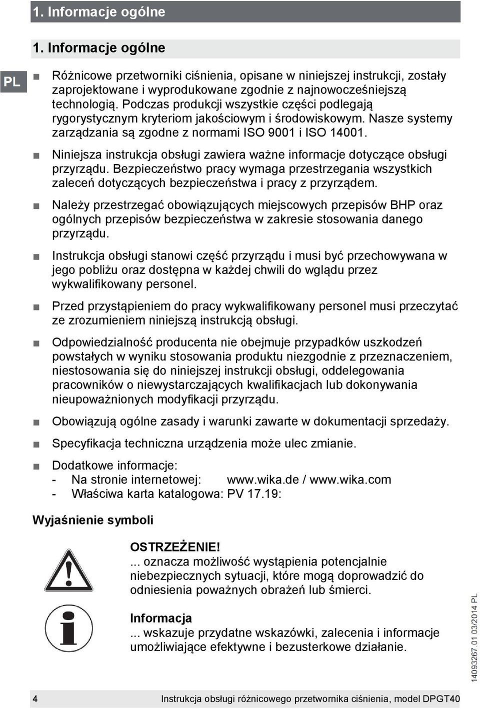 Niniejsza instrukcja obsługi zawiera ważne informacje dotyczące obsługi przyrządu. Bezpieczeństwo pracy wymaga przestrzegania wszystkich zaleceń dotyczących bezpieczeństwa i pracy z przyrządem.