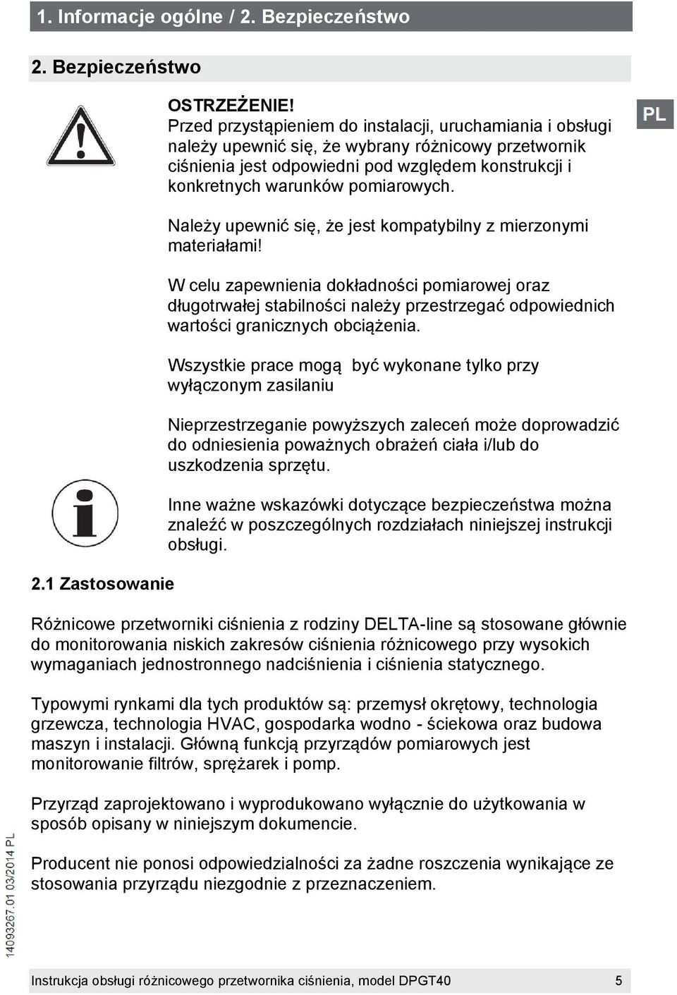 Należy upewnić się, że jest kompatybilny z mierzonymi materiałami!
