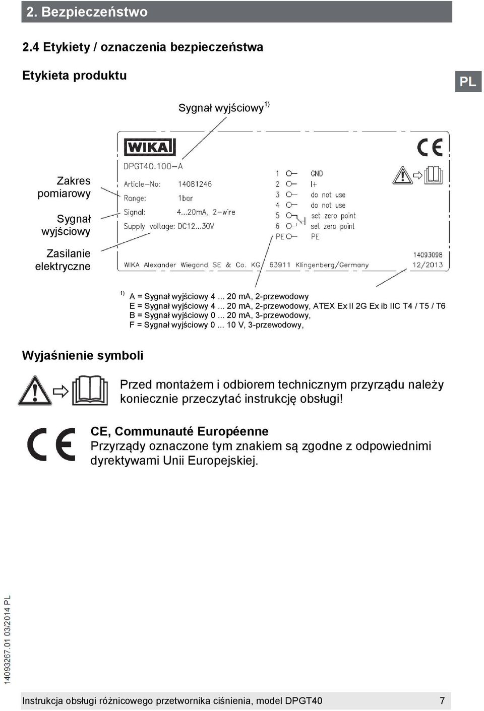 Sygnał wyjściowy 4... 20 ma, 2-przewodowy E = Sygnał wyjściowy 4... 20 ma, 2-przewodowy, ATEX Ex II 2G Ex ib IIC T4 / T5 / T6 B = Sygnał wyjściowy 0.