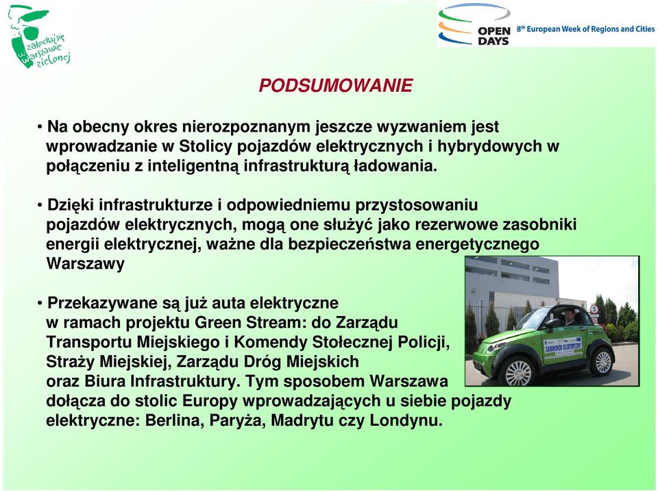 Dzięki infrastrukturze i odpowiedniemu przystosowaniu pojazdów elektrycznych, mogą one słuŝyć jako rezerwowe zasobniki energii elektrycznej, waŝne dla bezpieczeństwa