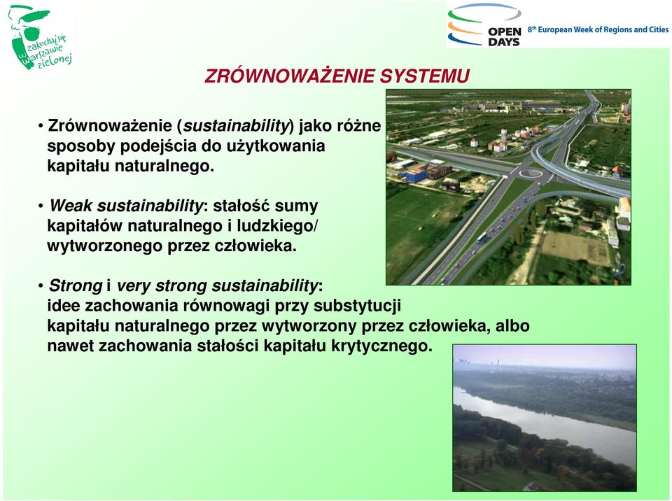 Weak sustainability: stałość sumy kapitałów naturalnego i ludzkiego/ wytworzonego przez człowieka.