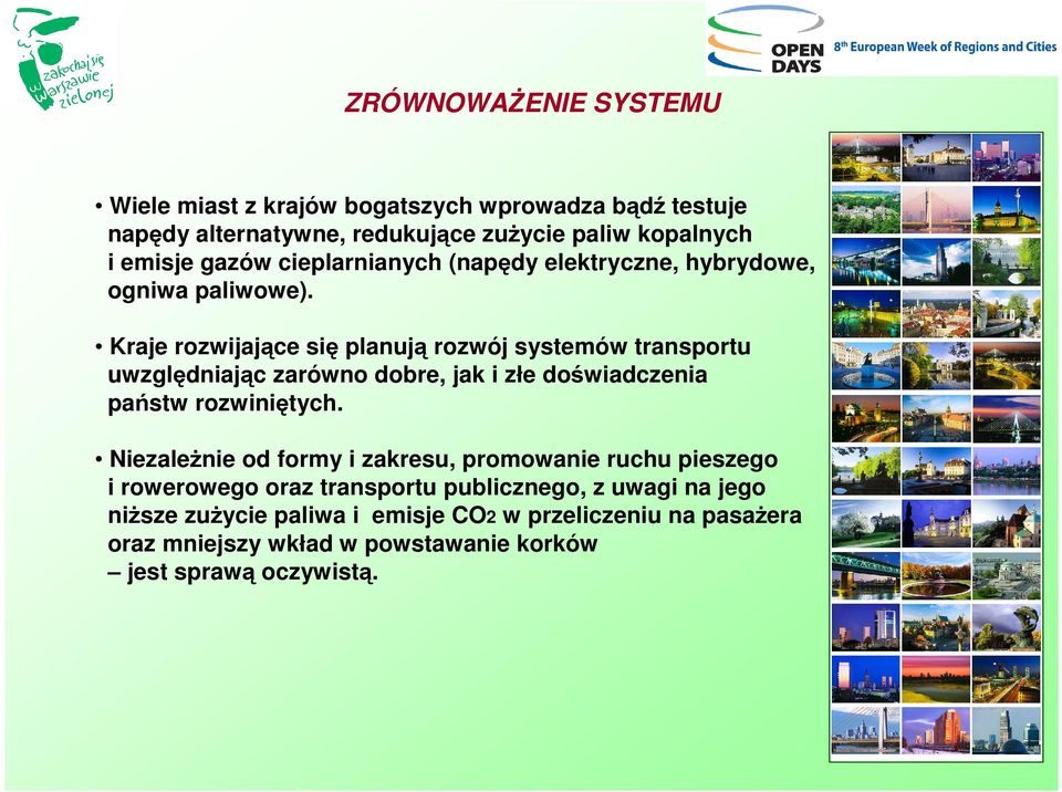 Kraje rozwijające się planują rozwój systemów transportu uwzględniając zarówno dobre, jak i złe doświadczenia państw rozwiniętych.