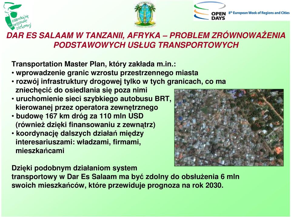 szybkiego autobusu BRT, kierowanej przez operatora zewnętrznego budowę 167 km dróg za 110 mln USD (równieŝ dzięki finansowaniu z zewnątrz) koordynację dalszych działań