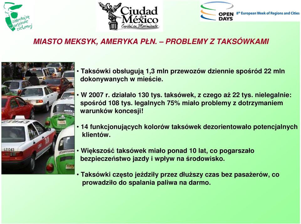 legalnych 75% miało problemy z dotrzymaniem warunków koncesji! 14 funkcjonujących kolorów taksówek dezorientowało potencjalnych klientów.