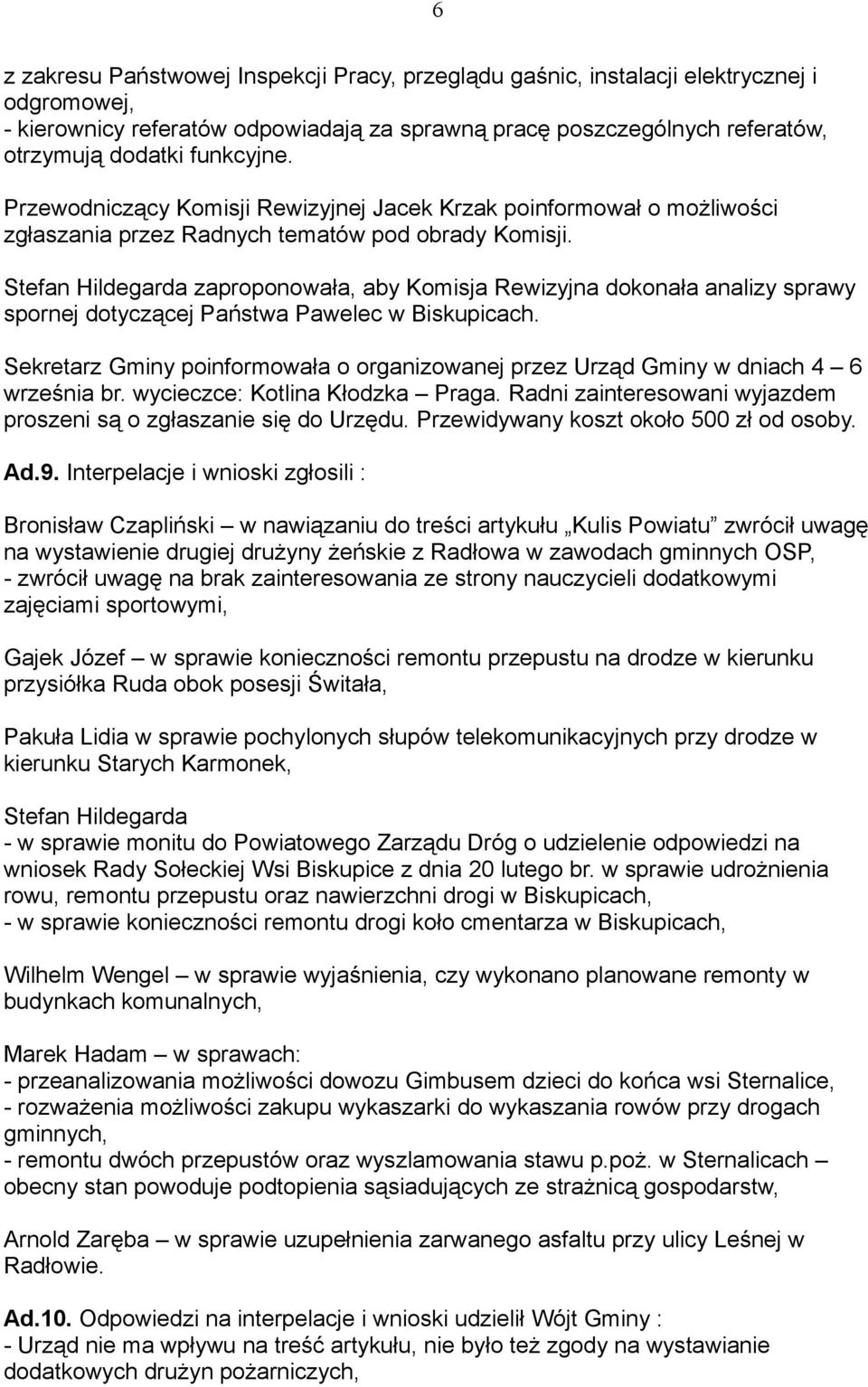 Stefan Hildegarda zaproponowała, aby Komisja Rewizyjna dokonała analizy sprawy spornej dotyczącej Państwa Pawelec w Biskupicach.