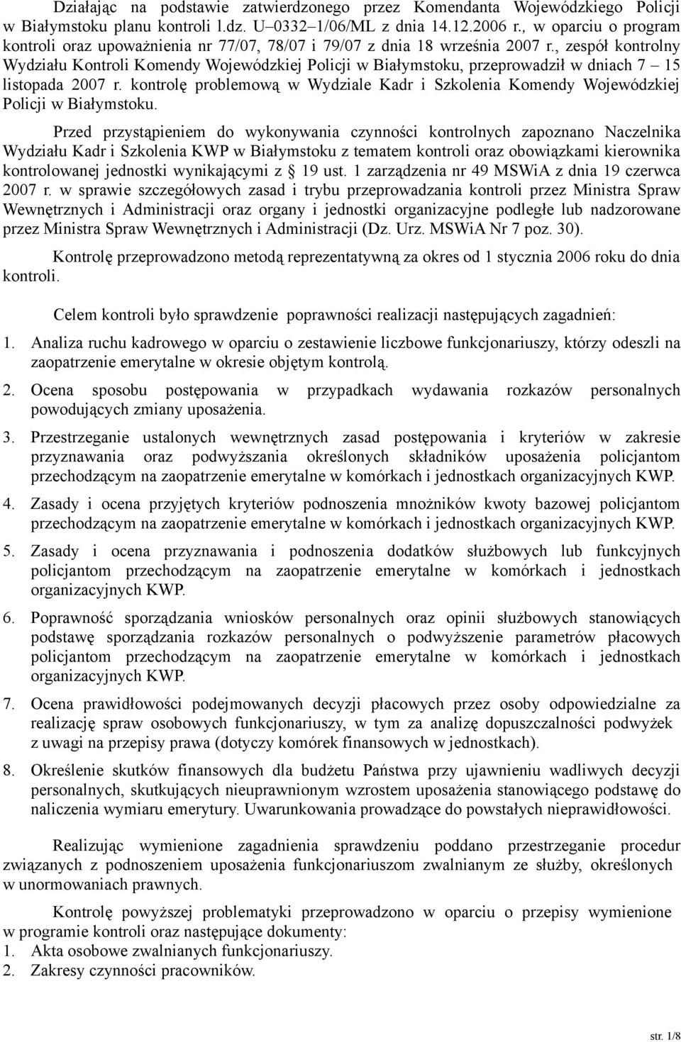 , zespół kontrolny Wydziału Kontroli Komendy Wojewódzkiej Policji w Białymstoku, przeprowadził w dniach 7 15 listopada 2007 r.