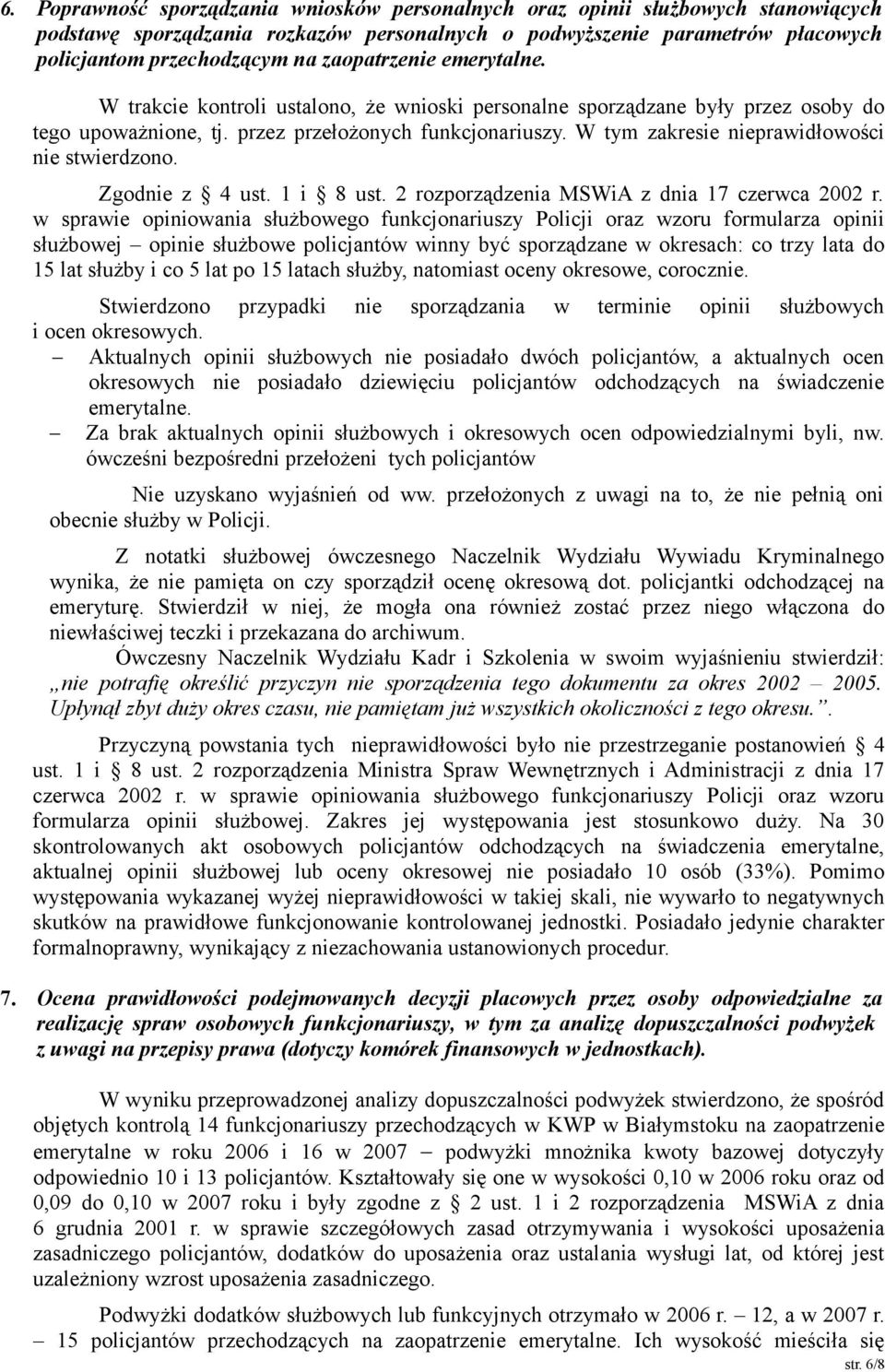 W tym zakresie nieprawidłowości nie stwierdzono. Zgodnie z 4 ust. 1 i 8 ust. 2 rozporządzenia MSWiA z dnia 17 czerwca 2002 r.