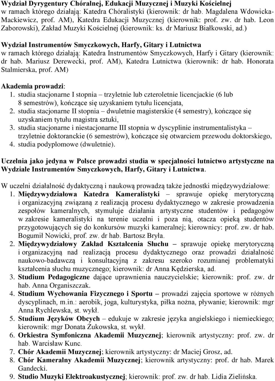 ) Wydział Instrumentów Smyczkowych, Harfy, Gitary i Lutnictwa w ramach którego działają : Katedra Instrumentów Smyczkowych, Harfy i Gitary (kierownik: dr hab. Mariusz Derewecki, prof.