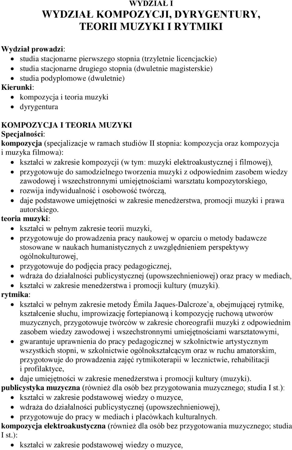 kompozycja oraz kompozycja i muzyka filmowa): kształci w zakresie kompozycji (w tym: muzyki elektroakustycznej i filmowej), przygotowuje do samodzielnego tworzenia muzyki z odpowiednim zasobem wiedzy