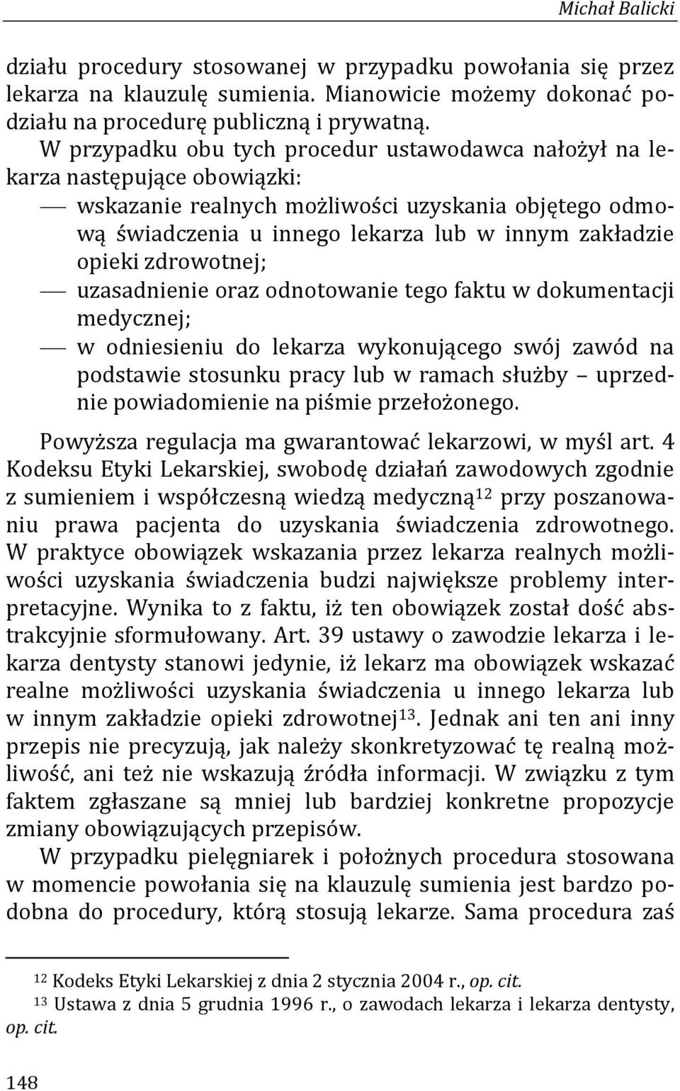 zdrowotnej; uzasadnienie oraz odnotowanie tego faktu w dokumentacji medycznej; w odniesieniu do lekarza wykonującego swój zawód na podstawie stosunku pracy lub w ramach służby uprzednie powiadomienie