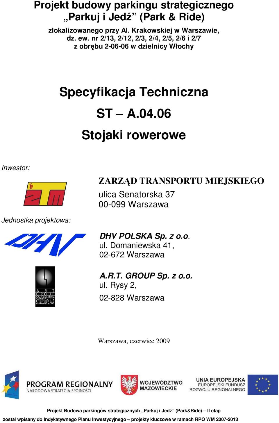 06 Stojaki rowerowe Inwestor: ZARZĄD TRANSPORTU MIEJSKIEGO ulica Senatorska 37 00-099 Warszawa Jednostka projektowa: DHV POLSKA Sp. z o.o. ul. Domaniewska 41, 02-672 Warszawa A.