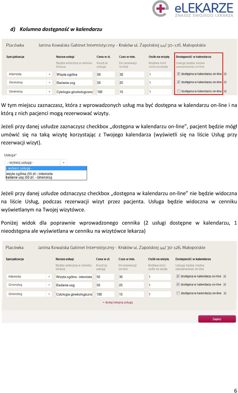 przy rezerwacji wizyt). Jeżeli przy danej usłudze odznaczysz checkbox dostępna w kalendarzu on-line nie będzie widoczna na liście Usług, podczas rezerwacji wizyt przez pacjenta.