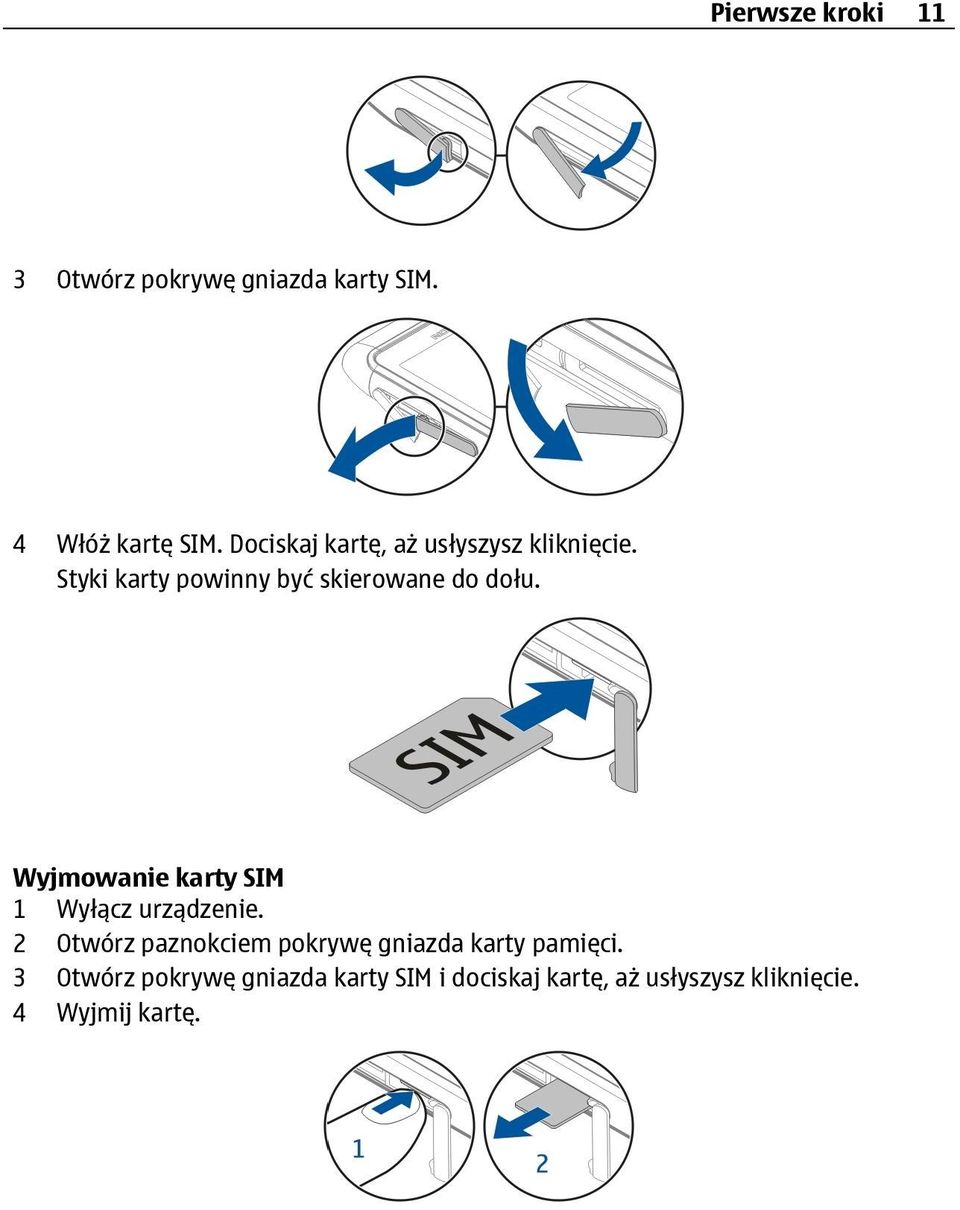 Wyjmowanie karty SIM 1 Wyłącz urządzenie.