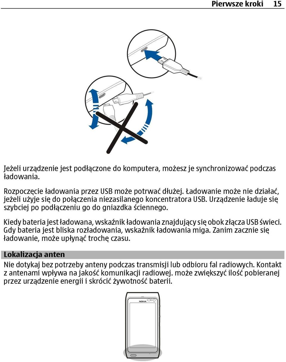 Kiedy bateria jest ładowana, wskaźnik ładowania znajdujący się obok złącza USB świeci. Gdy bateria jest bliska rozładowania, wskaźnik ładowania miga.