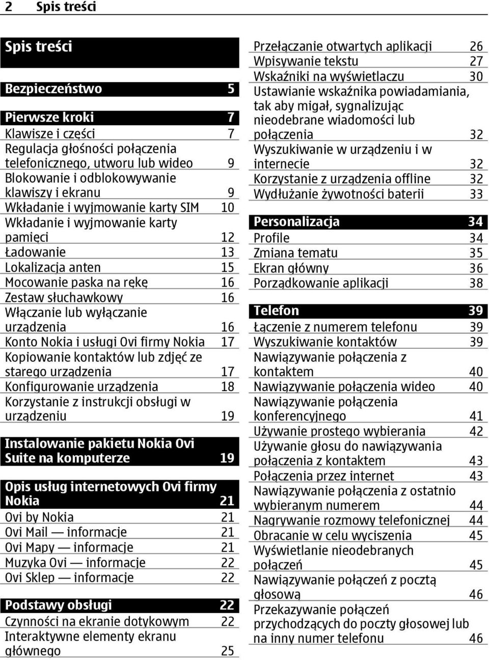 Konto Nokia i usługi Ovi firmy Nokia 17 Kopiowanie kontaktów lub zdjęć ze starego urządzenia 17 Konfigurowanie urządzenia 18 Korzystanie z instrukcji obsługi w urządzeniu 19 Instalowanie pakietu