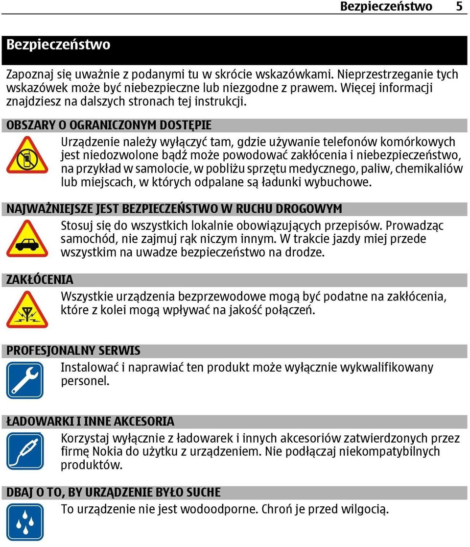 OBSZARY O OGRANICZONYM DOSTĘPIE Urządzenie należy wyłączyć tam, gdzie używanie telefonów komórkowych jest niedozwolone bądź może powodować zakłócenia i niebezpieczeństwo, na przykład w samolocie, w