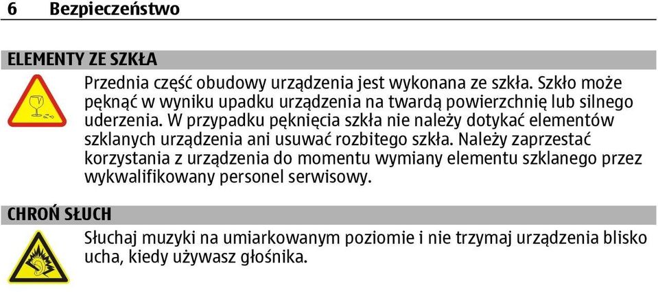 W przypadku pęknięcia szkła nie należy dotykać elementów szklanych urządzenia ani usuwać rozbitego szkła.