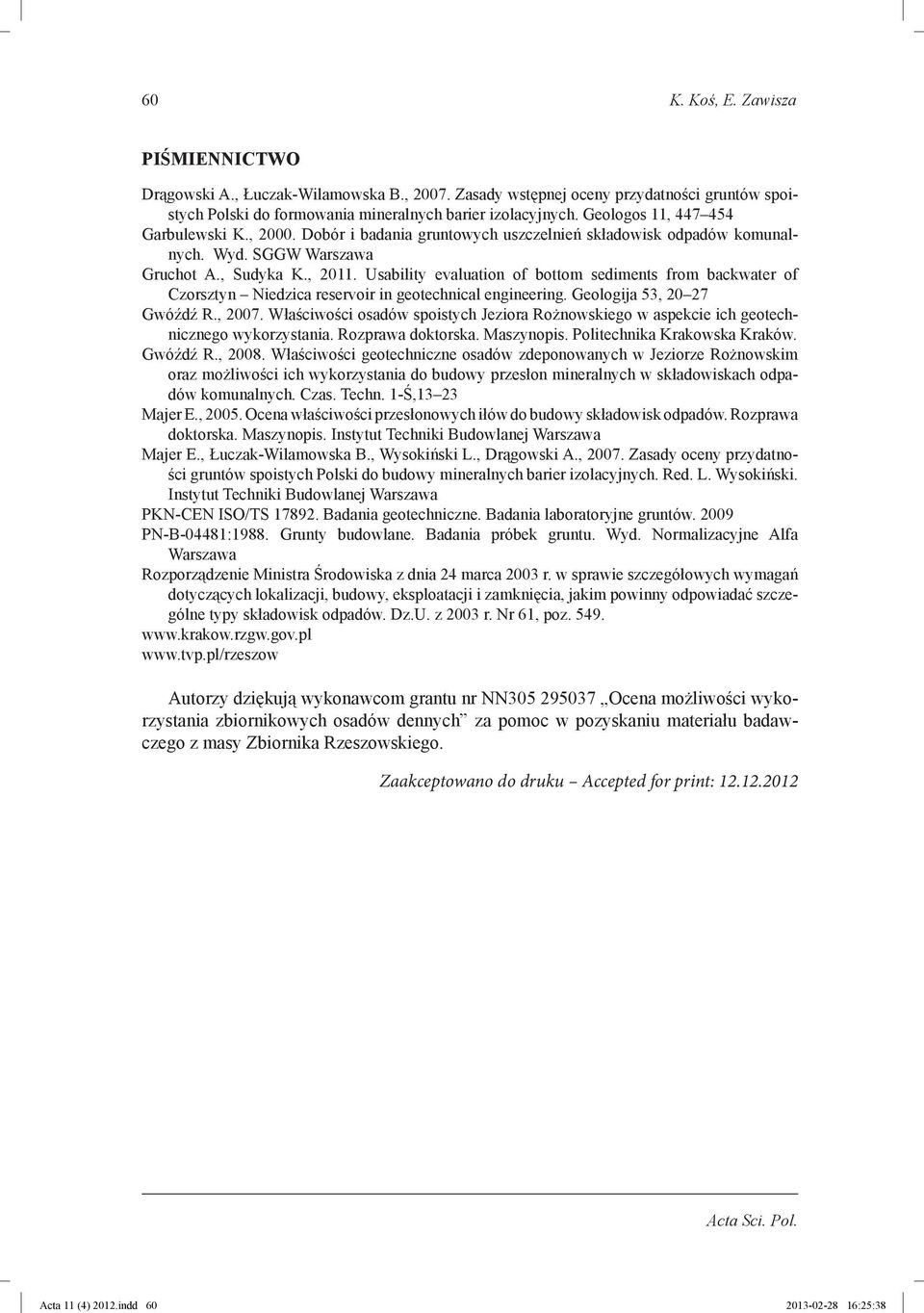 Dobór i badania gruntowych uszczelnień składowisk odpadów komunalnych. Wyd. SGGW Warszawa Gruchot A., Sudyka K., 2011.