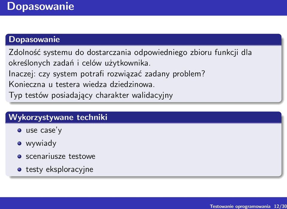 Inaczej: czy system potrafi rozwiązać zadany problem? Konieczna u testera wiedza dziedzinowa.