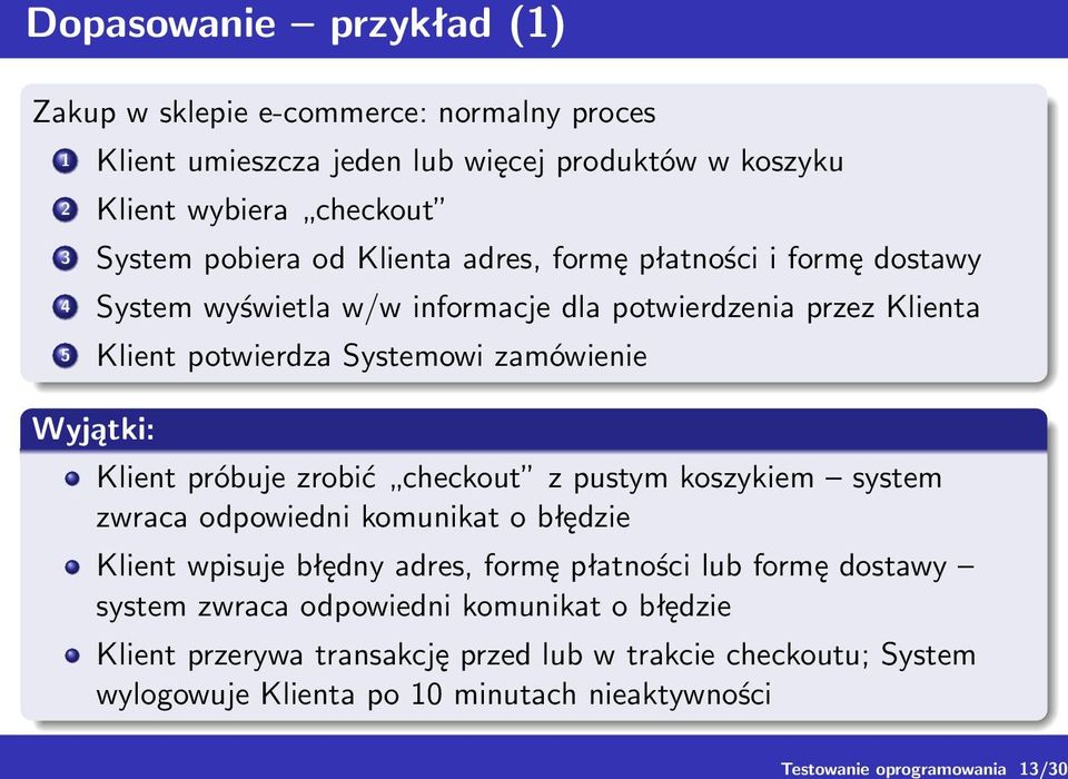 Systemowi zamówienie Wyjątki: Klient próbuje zrobić checkout z pustym koszykiem system zwraca odpowiedni komunikat o błędzie Klient wpisuje błędny adres, formę płatności