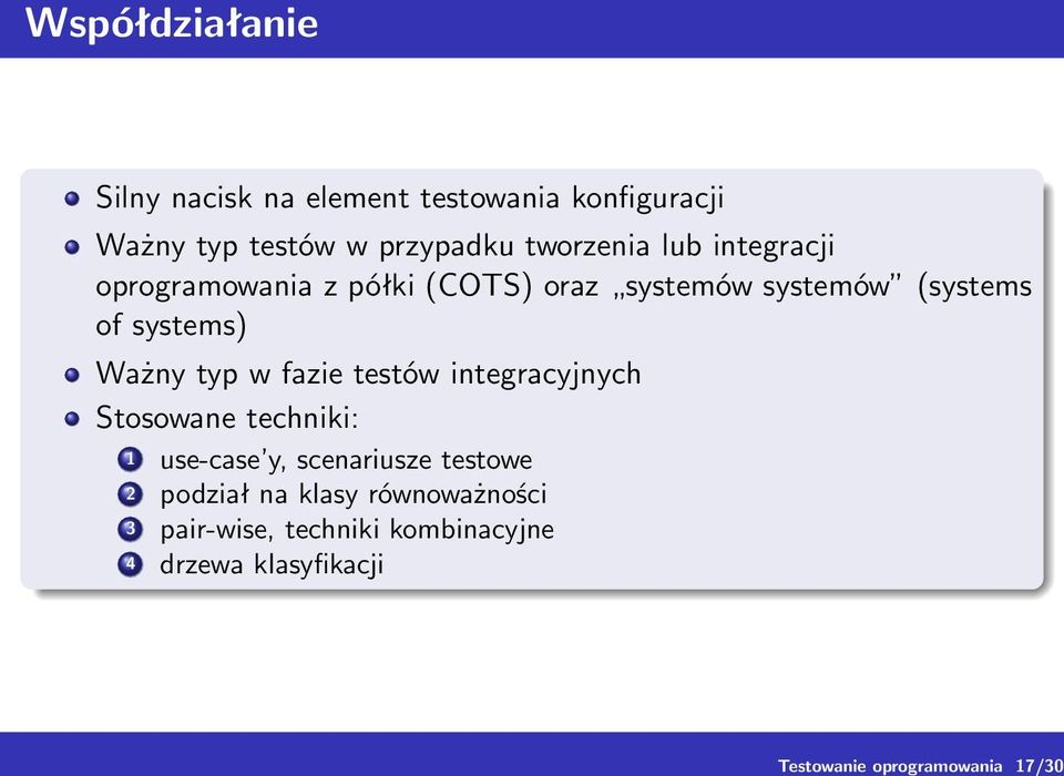 (systems of systems) Ważny typ w fazie testów integracyjnych Stosowane techniki: 1 use-case y,