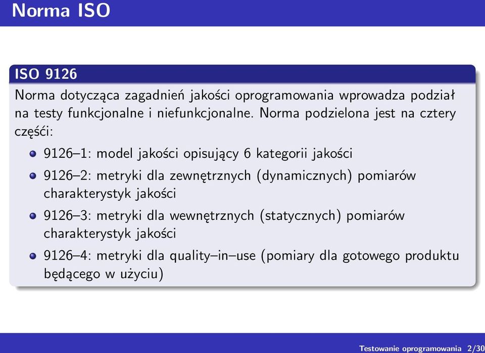 Norma podzielona jest na cztery częśći: 9126 1: model jakości opisujący 6 kategorii jakości 9126 2: metryki dla