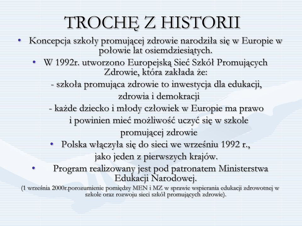 człowiek w Europie ma prawo i powinien mieć możliwość uczyć się w szkole promującej zdrowie Polska włączyła się do sieci we wrześniu 1992 r.