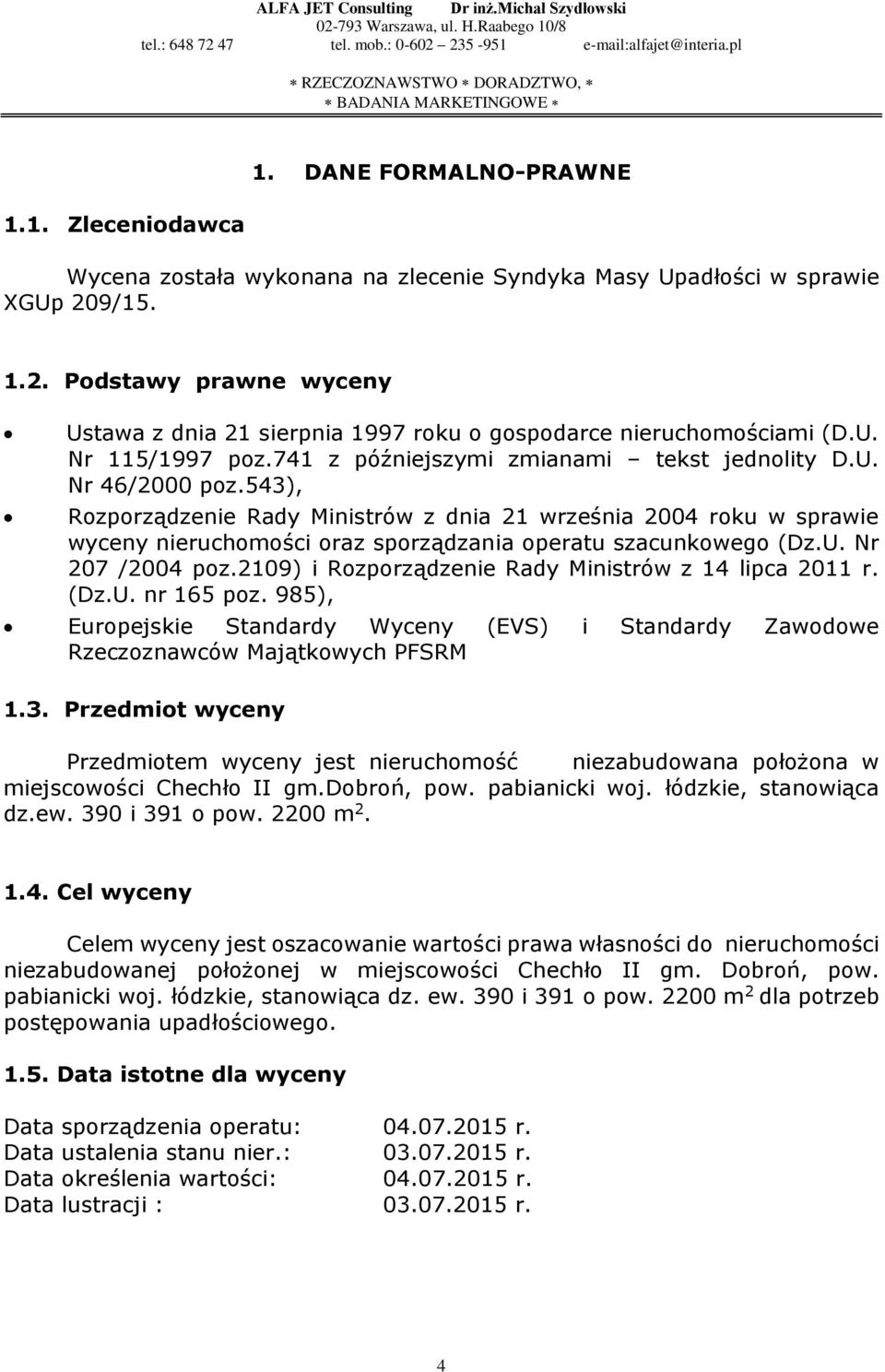 543), Rozporządzenie Rady Ministrów z dnia 21 września 2004 roku w sprawie wyceny nieruchomości oraz sporządzania operatu szacunkowego (Dz.U. Nr 207 /2004 poz.