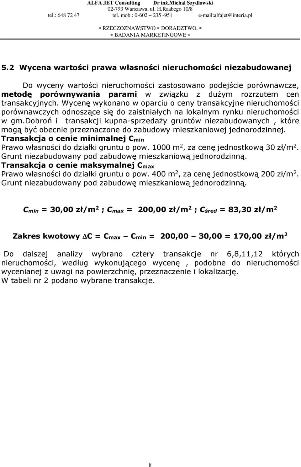 dobroń i transakcji kupna-sprzedaży gruntów niezabudowanych, które mogą być obecnie przeznaczone do zabudowy mieszkaniowej jednorodzinnej.