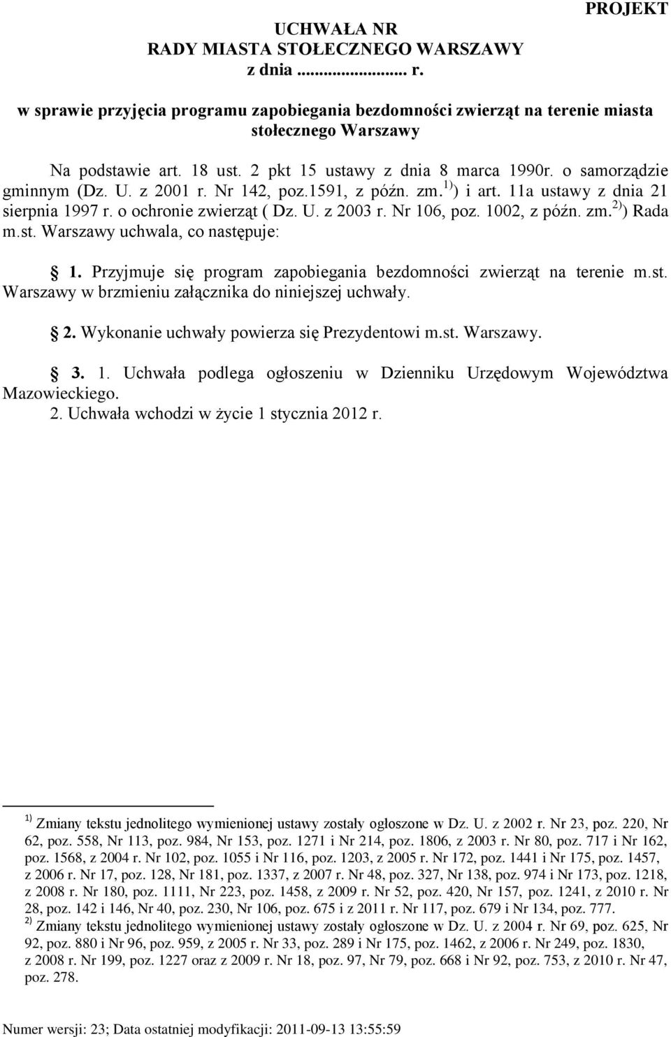 Nr 106, poz. 1002, z późn. zm. 2) ) Rada m.st. Warszawy uchwala, co następuje: 1. Przyjmuje się program zapobiegania bezdomności zwierząt na terenie m.st. Warszawy w brzmieniu załącznika do niniejszej uchwały.