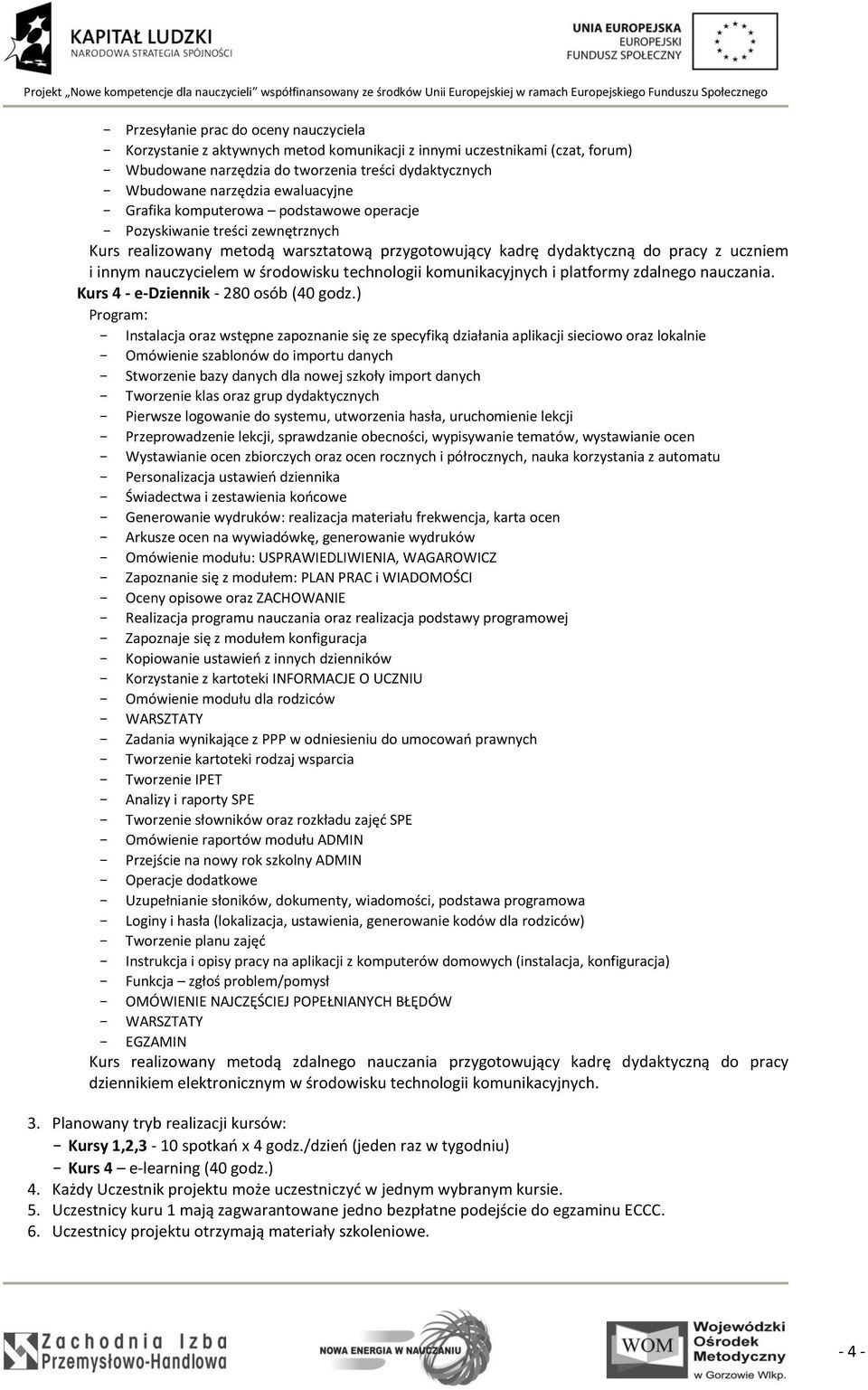 środowisku technologii komunikacyjnych i platformy zdalnego nauczania. Kurs 4 - e-dziennik - 280 osób (40 godz.