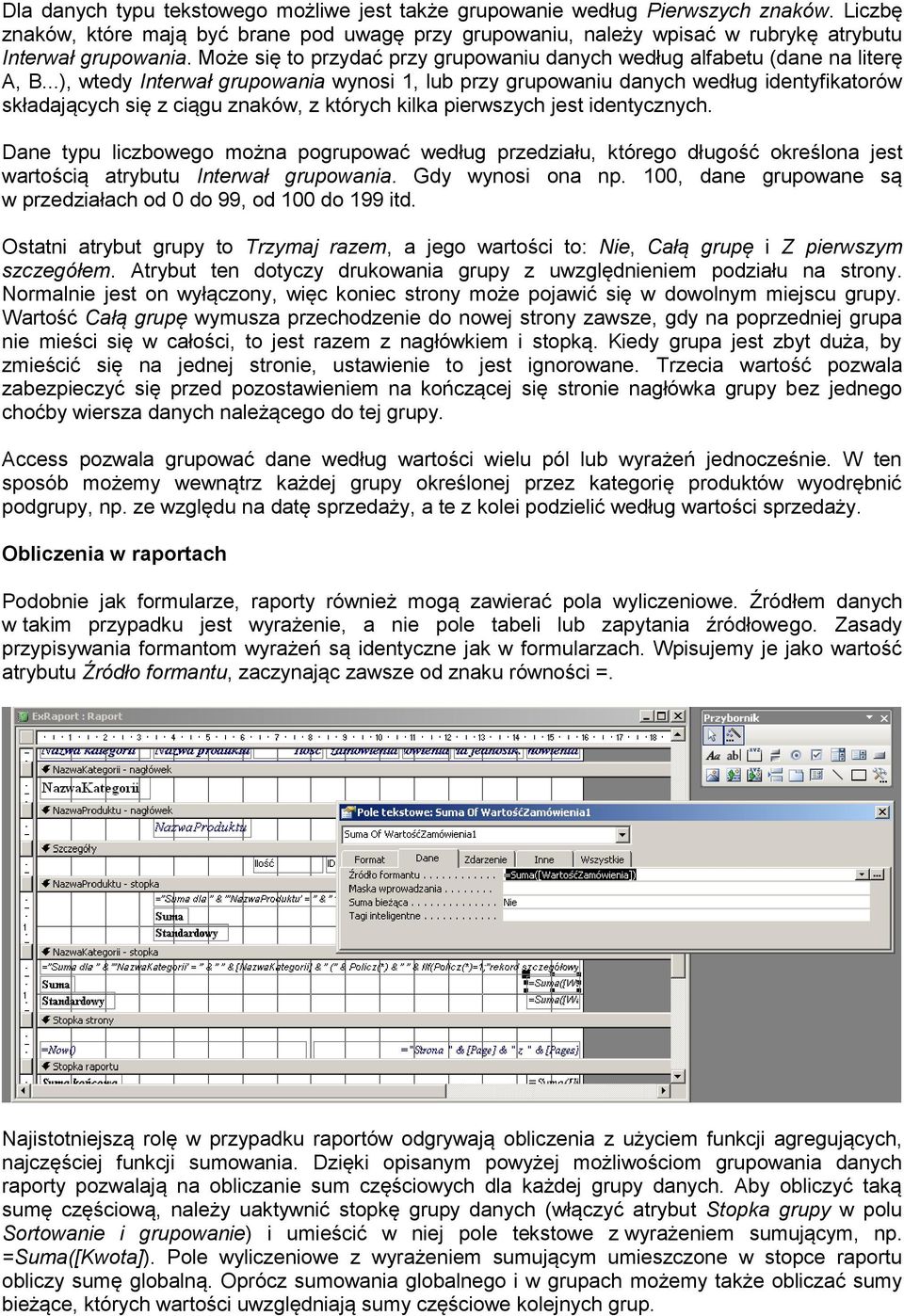 ..), wtedy Interwał grupowania wynosi 1, lub przy grupowaniu danych według identyfikatorów składających się z ciągu znaków, z których kilka pierwszych jest identycznych.