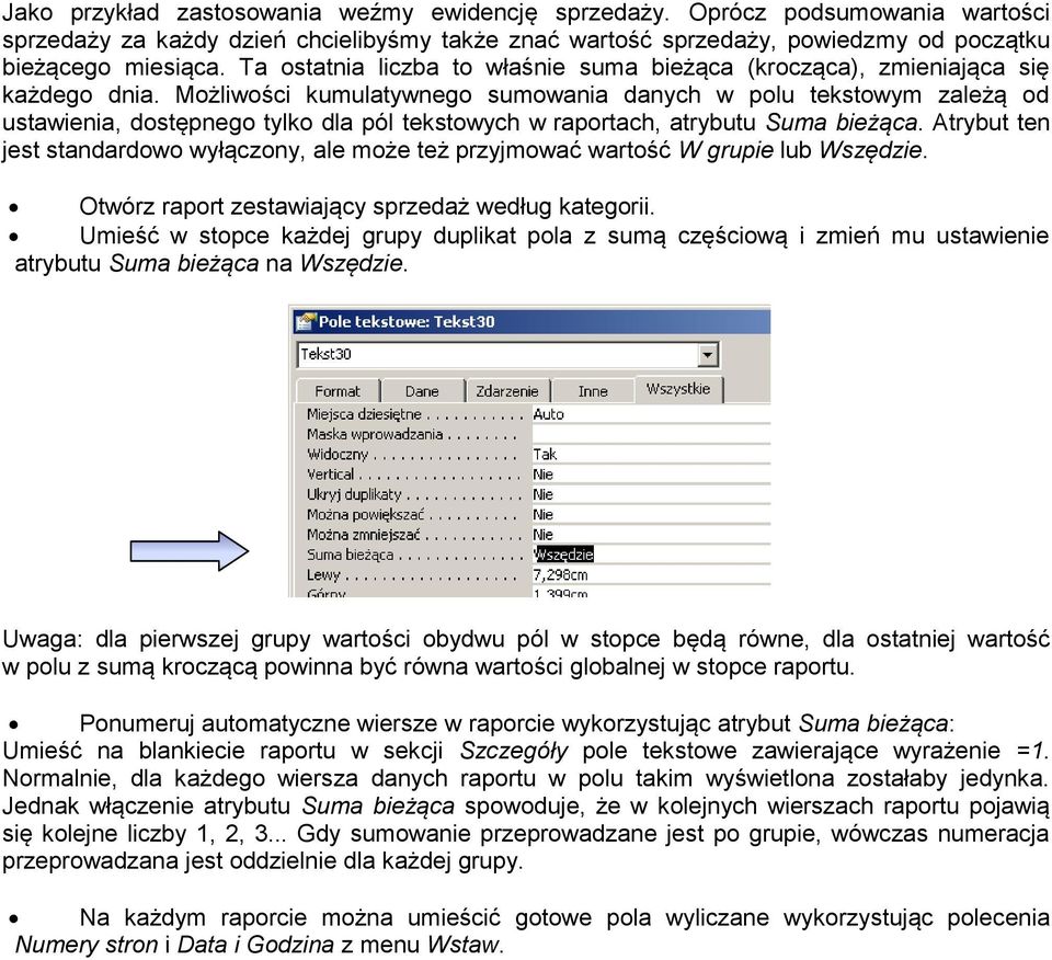 Możliwości kumulatywnego sumowania danych w polu tekstowym zależą od ustawienia, dostępnego tylko dla pól tekstowych w raportach, atrybutu Suma bieżąca.