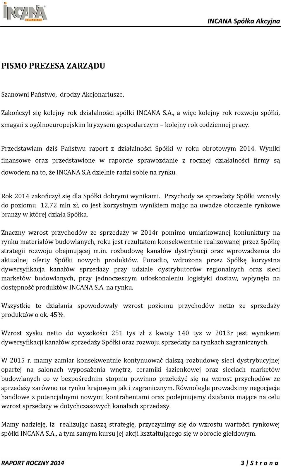 A dzielnie radzi sobie na rynku. Rok 2014 zakończył się dla Spółki dobrymi wynikami.