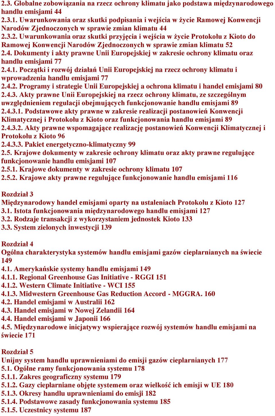 3.2. Uwarunkowania oraz skutki przyjęcia i wejścia w życie Protokołu z Kioto do Ramowej Konwencji Narodów Zjednoczonych w sprawie zmian klimatu 52 2.4.