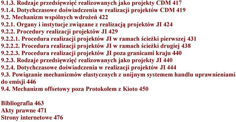 2.3. Rodzaje przedsięwzięć realizowanych jako projekty JI 440 9.2.4. Dotychczasowe doświadczenia w realizacji projektów JI 444 9.3. Powiązanie mechanizmów elastycznych z unijnym systemem handlu uprawnieniami do emisji 446 9.