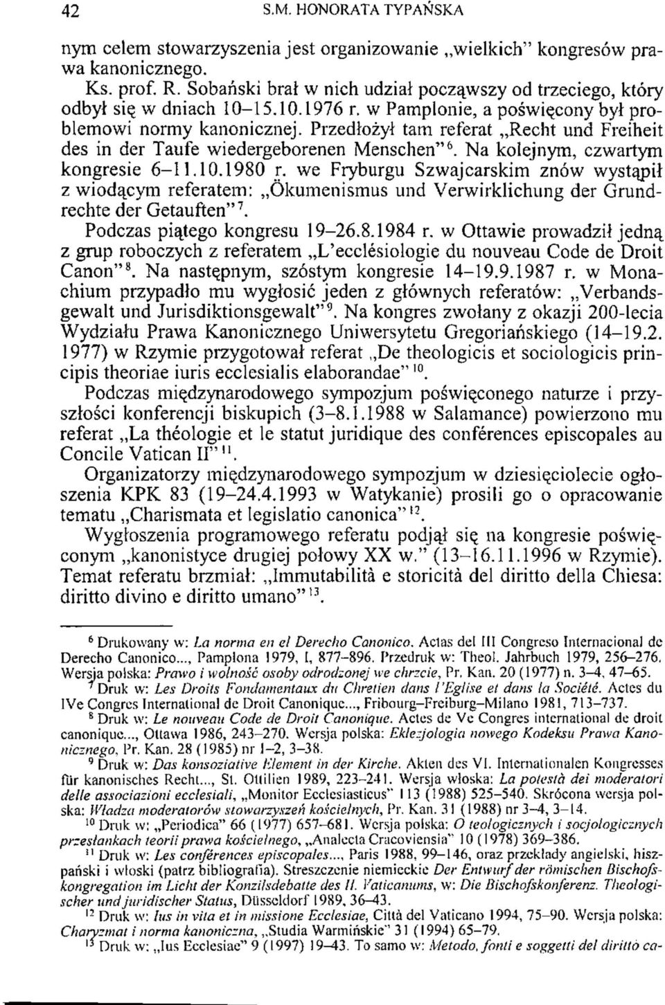 Przedłożył tam referat Recht und Freiheit des in der Taufe wiedergeborenen Menschen" 6. Na kolejnym, czwartym kongresie 6-11.10.1980 r.