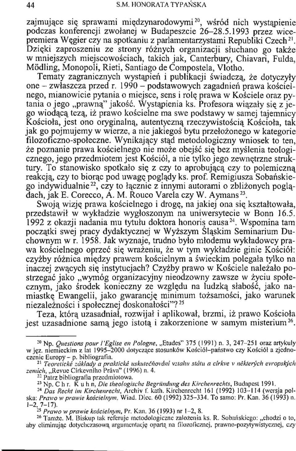 Dzięki zaproszeniu ze strony różnych organizacji słuchano go także w mniejszych miejscowościach, takich jak, Canterbury, Chiavari, Fulda, Mödling, Monopoli, Rieti, Santiago de Compostela, Vlotho.