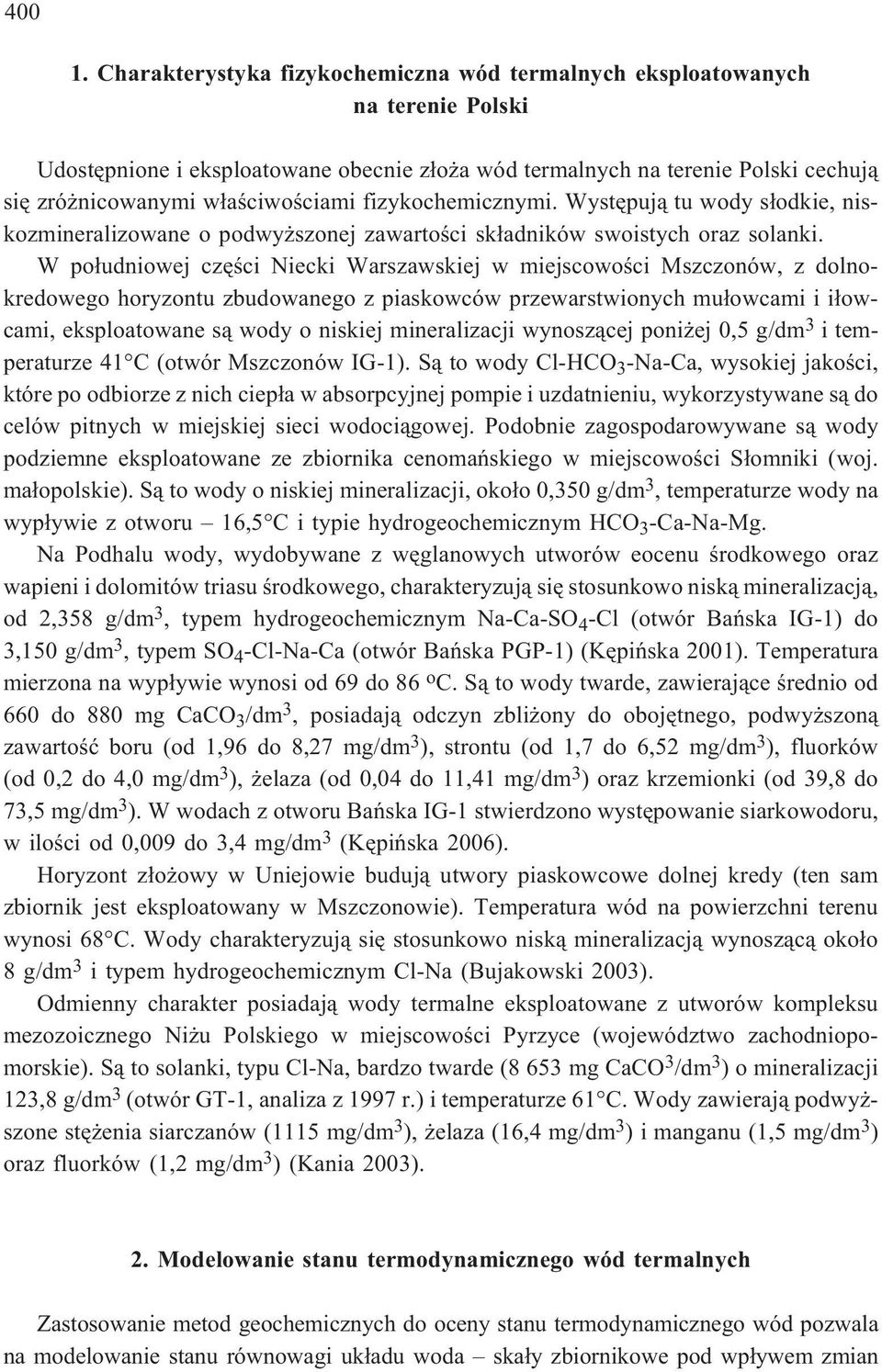 fizykochemicznymi. Wystêpuj¹ tu wody s³odkie, niskozmineralizowane o podwy szonej zawartoœci sk³adników swoistych oraz solanki.