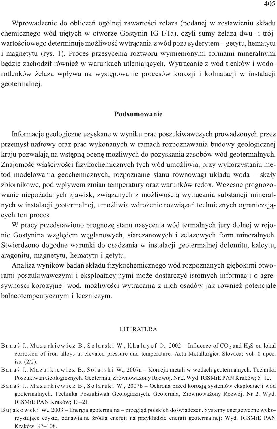 Wytr¹canie z wód tlenków i wodorotlenków elaza wp³ywa na wystêpowanie procesów korozji i kolmatacji w instalacji geotermalnej.