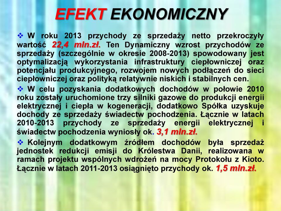 nowych podłączeń do sieci ciepłowniczej oraz polityką relatywnie niskich i stabilnych cen.