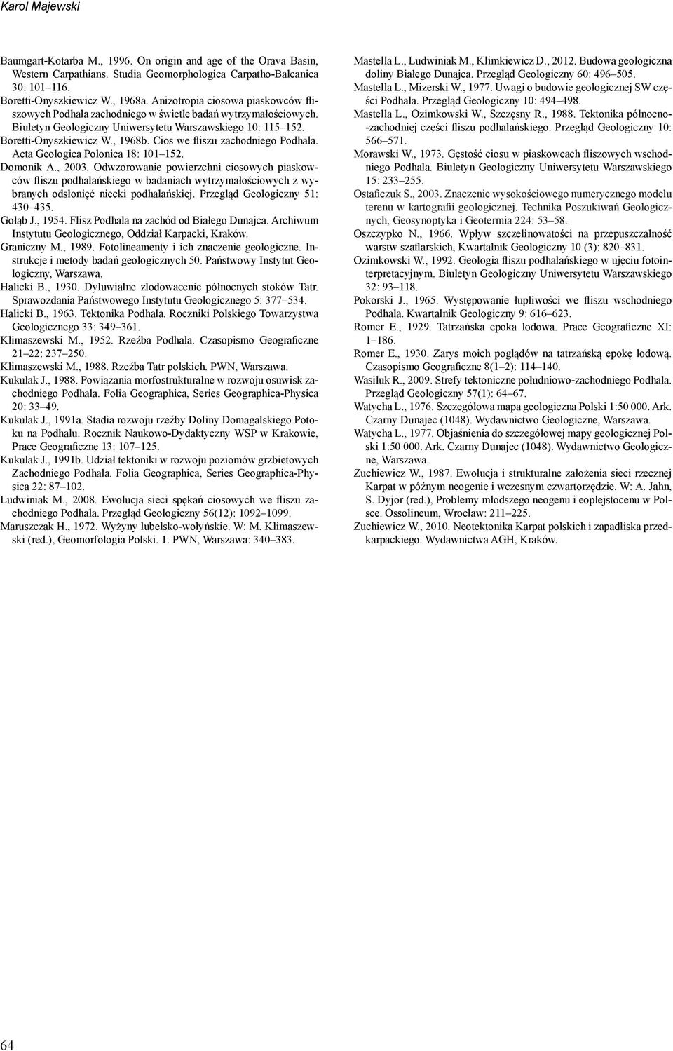 Cios we fliszu zachodniego Podhala. Acta Geologica Polonica 18: 101 152. Domonik A., 2003.