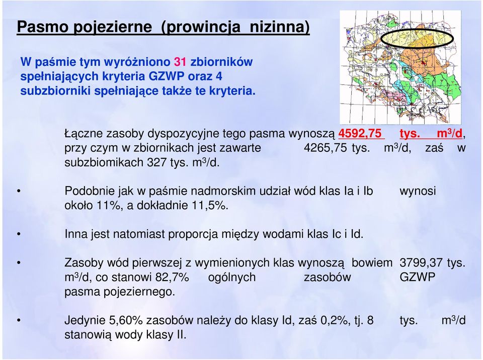 Inna jest natomiast proporcja między wodami klas Ic i Id. Zasoby wód pierwszej z wymienionych klas wynoszą bowiem 3799,37 tys.
