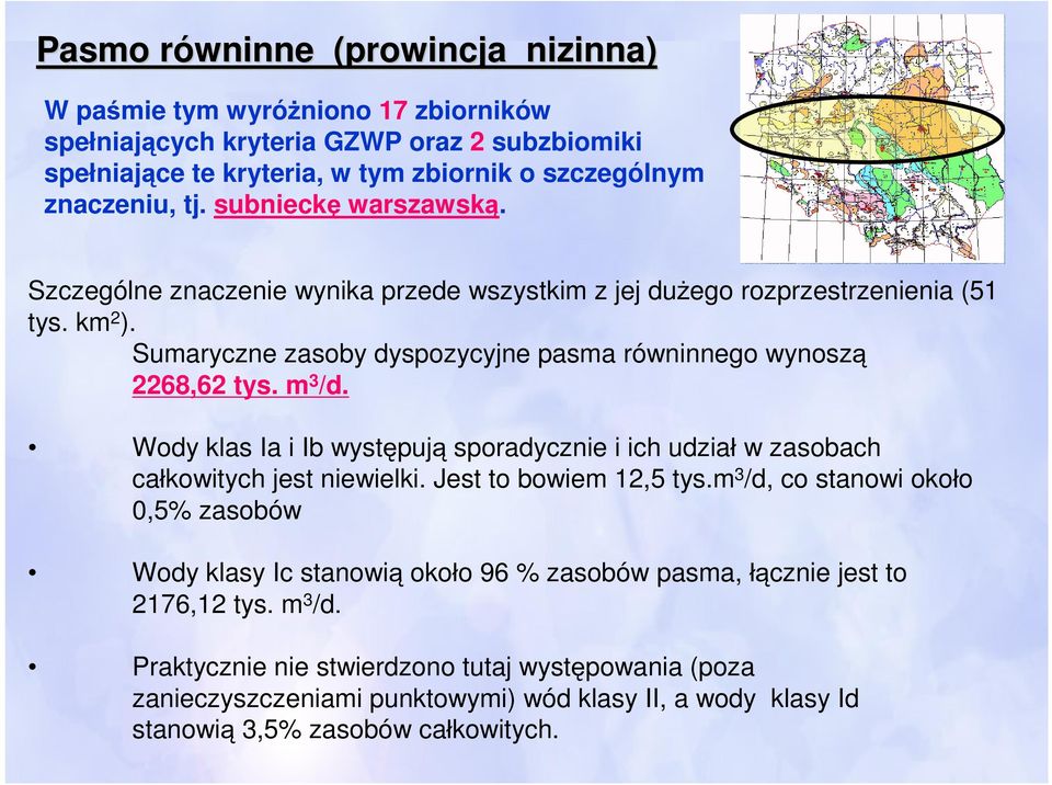 Wody klas Ia i Ib występują sporadycznie i ich udział w zasobach całkowitych jest niewielki. Jest to bowiem 12,5 tys.