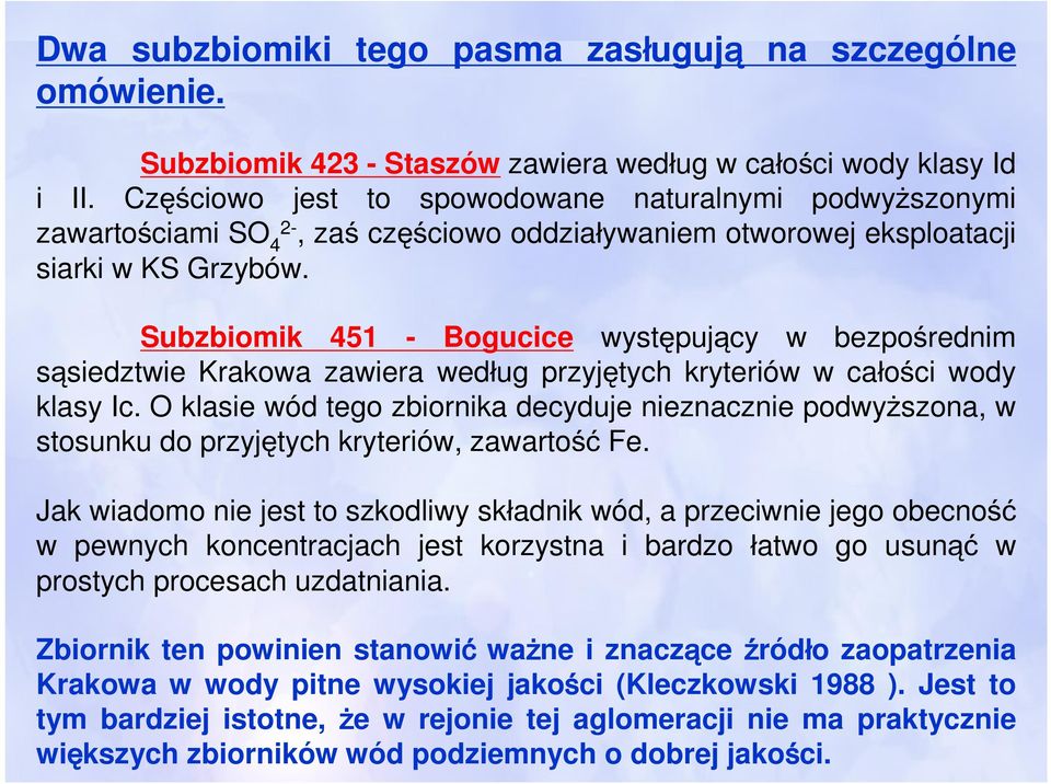Subzbiomik 451 - Bogucice występujący w bezpośrednim sąsiedztwie Krakowa zawiera według przyjętych kryteriów w całości wody klasy Ic.