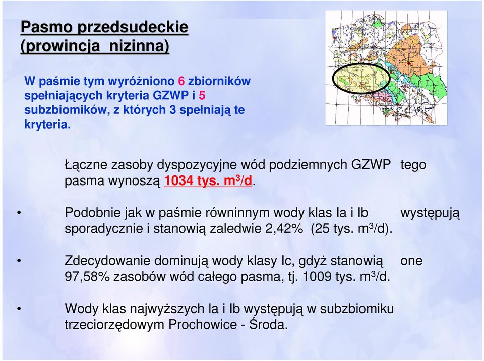 Podobnie jak w paśmie równinnym wody klas Ia i Ib występują sporadycznie i stanowią zaledwie 2,42% (25 tys. m 3 /d).
