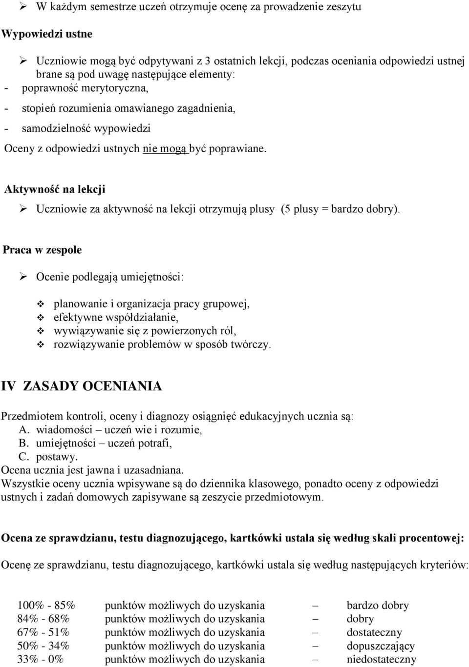 Aktywność na lekcji Uczniowie za aktywność na lekcji otrzymują plusy (5 plusy = bardzo dobry).