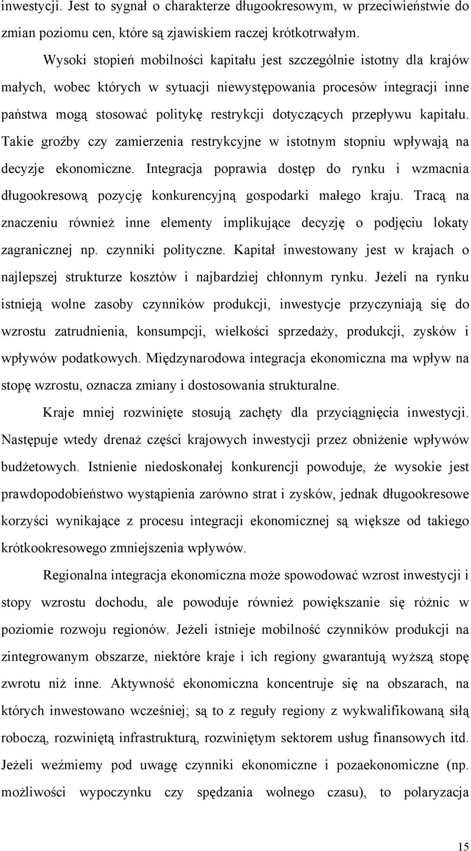 przepływu kapitału. Takie groźby czy zamierzenia restrykcyjne w istotnym stopniu wpływają na decyzje ekonomiczne.