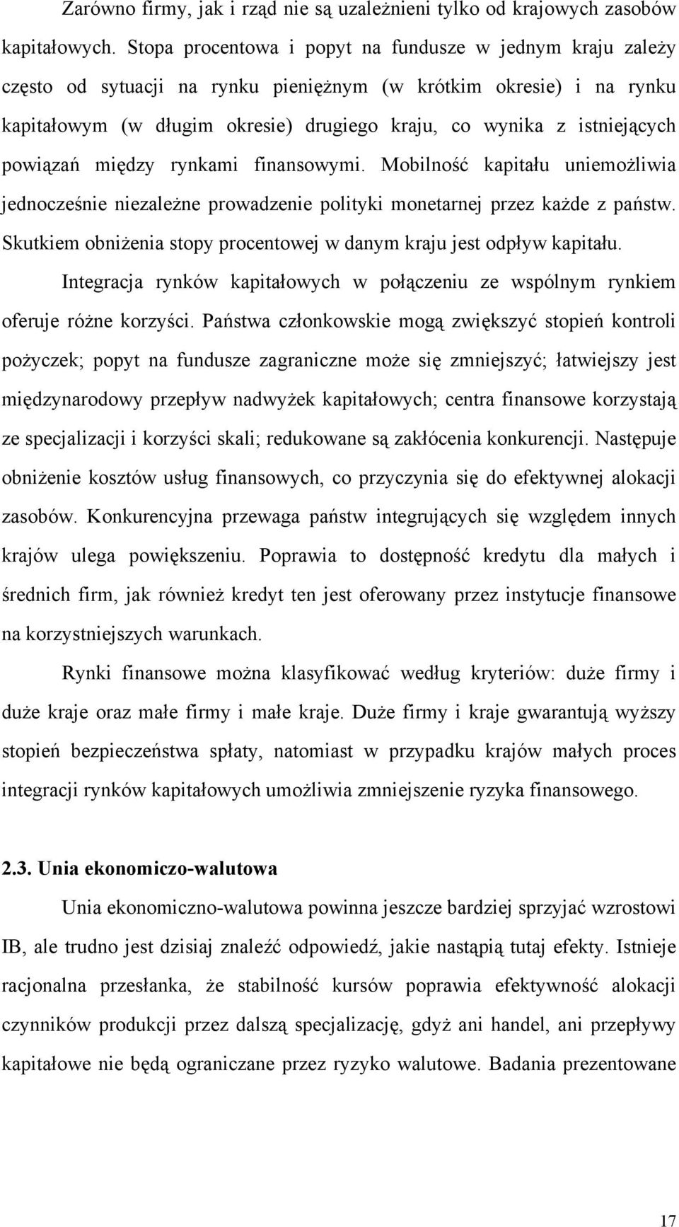 istniejących powiązań między rynkami finansowymi. Mobilność kapitału uniemożliwia jednocześnie niezależne prowadzenie polityki monetarnej przez każde z państw.